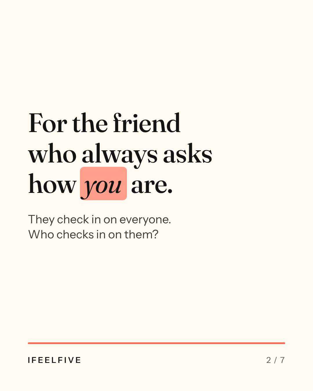 For the friend who always asks how you are, card 2 of 7