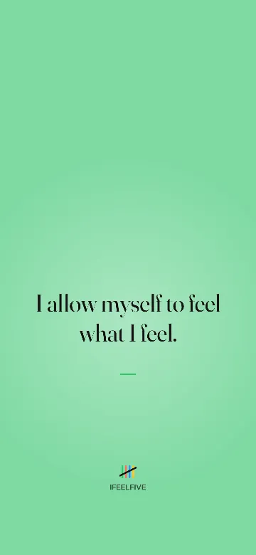 Lock screen wallpaper: I allow myself to feel what I feel.