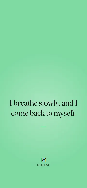 Lock screen wallpaper: I breathe slowly, and I come back to myself.