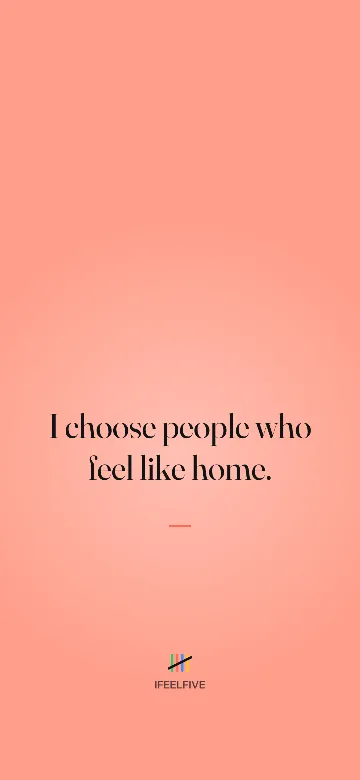 Lock screen wallpaper: I choose people who feel like home.
