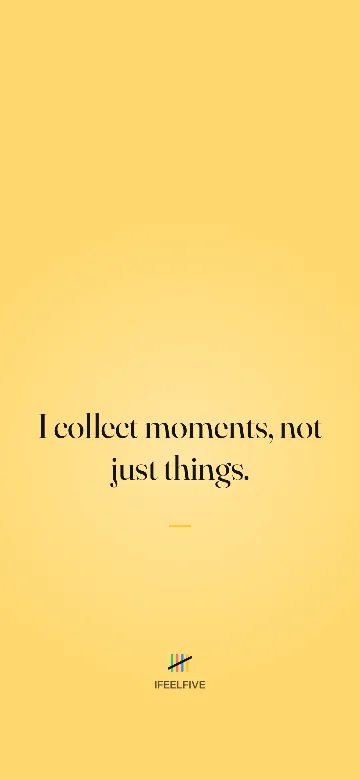 Lock screen wallpaper: I collect moments, not just things.