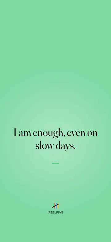 Lock screen wallpaper: I am enough, even on slow days.