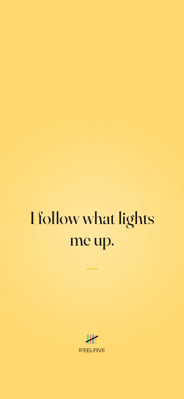 Lock screen wallpaper: I follow what lights me up.