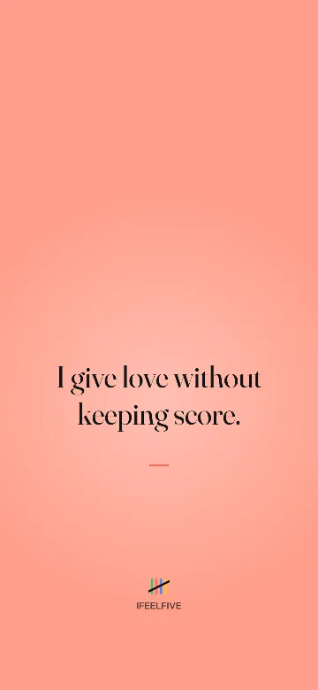 Lock screen wallpaper: I give love without keeping score.
