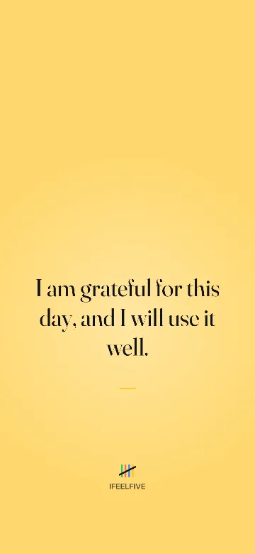 Lock screen wallpaper: I am grateful for this day, and I will use it well.