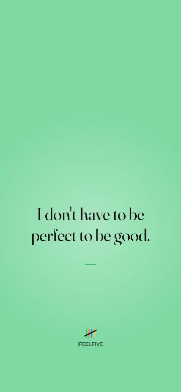 Lock screen wallpaper: I don't have to be perfect to be good.
