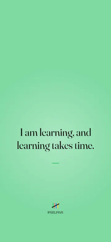 Lock screen wallpaper: I am learning, and learning takes time.