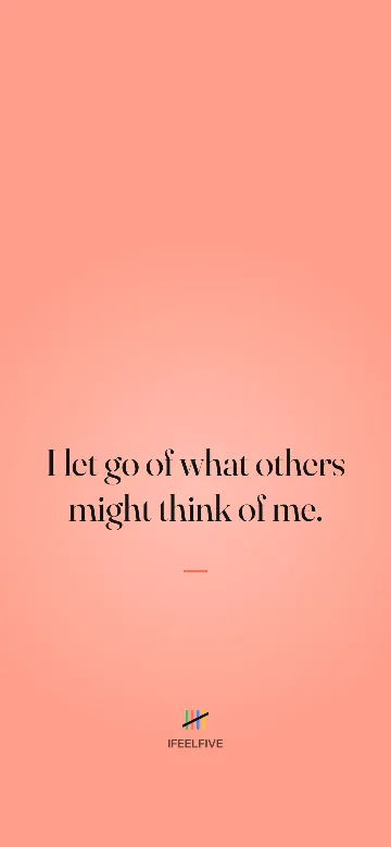 Lock screen wallpaper: I let go of what others might think of me.