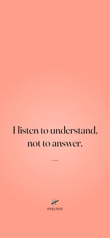 Lock screen wallpaper: I listen to understand, not to answer.