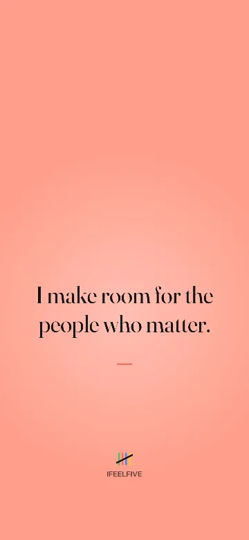 Lock screen wallpaper: I make room for the people who matter.