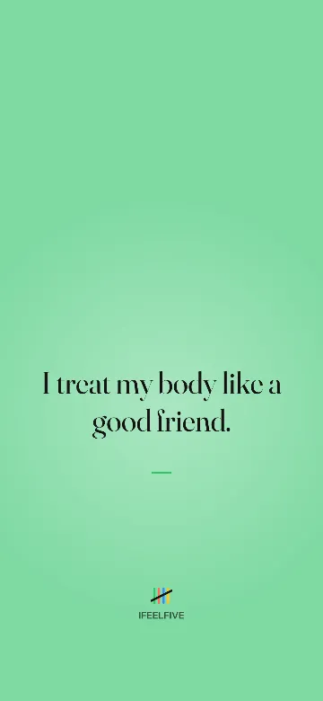Lock screen wallpaper: I treat my body like a good friend.