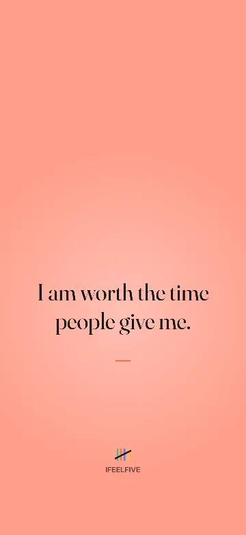Lock screen wallpaper: I am worth the time people give me.
